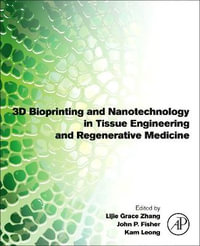 3D Bioprinting and Nanotechnology in Tissue Engineering and Regenerative Medicine : 2nd edition - Lijie Grace Zhang