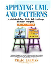 Applying UML and Patterns 3ed : An Introduction to Object-Oriented Analysis and Design and Iterative Development - Craig Larman