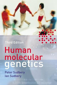 Human Molecular Genetics : Cell and Molecular Biology in Action - Peter Sudbery