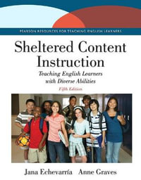 Sheltered Content Instruction : Teaching English Learners with Diverse Abilities - Jana Echevarria