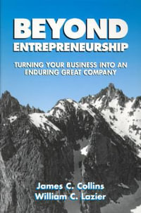 Beyond Entrepreneurship : Turning Your Business into an Enduring Great Company - Jim Collins