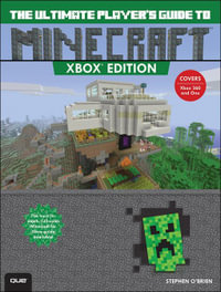 Ultimate Player's Guide to Minecraft - Xbox Edition, The : Covers both Xbox 360 and Xbox One Versions - Stephen O'Brien