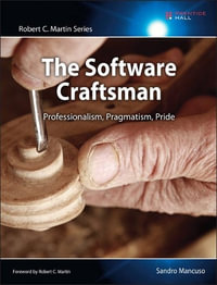 Software Craftsman, The : Professionalism, Pragmatism, Pride - Sandro Mancuso