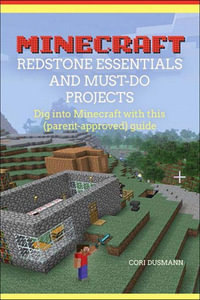 Minecraft Redstone Essentials and Must-Do Projects - Cori Dusmann