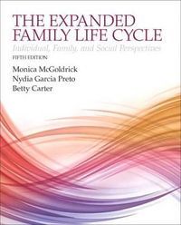 The Expanding Family Life Cycle : Individual, Family, and Social Perspectives, Enhanced Pearson Etext with Loose-Leaf Version -- Access Card Package - Monica McGoldrick