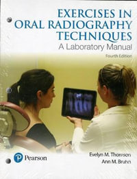 Exercises in Oral Radiography Techniques : A Laboratory Manual for Essentials of Dental Radiography - Evelyn Thomson