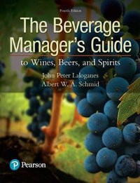 Beverage Manager's Guide to Wines, Beers, and Spirits, The : What's New in Culinary & Hospitality - John Laloganes