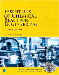 Essentials of Chemical Reaction Engineering : International the Physical and Chemical Engineering Sciences - H. Scott Fogler