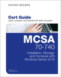 MCSA 70-740 Cert Guide : Installation, Storage, and Compute with Windows Server 2016 - Anthony Sequeira