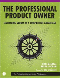 Professional Product Owner, The : Leveraging Scrum as a Competitive Advantage - Don McGreal