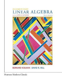 Elementary Linear Algebra with Applications (Classic Version) : Pearson Modern Classics for Advanced Mathematics Series - Bernard Kolman