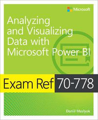 Exam Ref 70-778 Analyzing and Visualizing Data with Microsoft Power BI : Exam Ref - Daniil Maslyuk