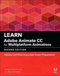 Learn Adobe Animate CC for Multiplatform Animations : Adobe Certified Associate Exam Preparation - Joseph Labrecque