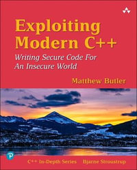 Exploiting Modern C++ : C++ In-Depth Series - Matthew Butler