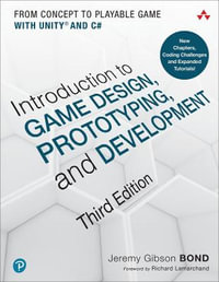 Introduction to Game Design, Prototyping, and Development : 3rd edition - Jeremy Gibson Bond