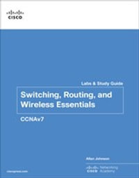 Switching, Routing, and Wireless Essentials Labs and Study Guide (CCNAv7) : Lab Companion - Allan Johnson