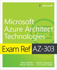 Exam Ref AZ-303 Microsoft Azure Architect Technologies : Exam Ref - Timothy Warner