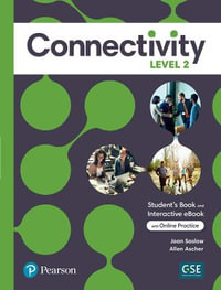 Connectivity Level 2 Student's Book & Interactive Student's eBook with Online Practice, Digital Resources and App - Joan Saslow