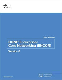 CCNP Enterprise : Core Networking (ENCOR) v8 Lab Manual - Cisco Networking Academy