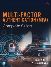 Multi-Factor Authentication (MFA) Complete Guide : Addison-Wesley Information Technology Series - Ned Zaldivar