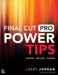 Final Cut Pro Power Tips : Voices That Matter - Larry Jordan