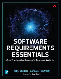 Software Requirements Essentials : Core Practices for Successful Business Analysis - Candase Hokanson