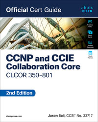 CCNP and CCIE Collaboration Core CLCOR 350-801 Official Cert Guide : Official Cert Guide - Jason Ball