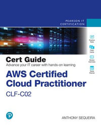 AWS Certified Cloud Practitioner CLF-C02 Cert Guide : Certification Guide - Anthony Sequeira