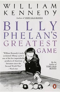 Billy Phelan's Greatest Game : Albany Cycle Ser. - William Kennedy