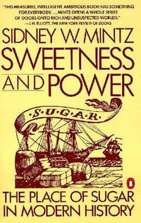 Sweetness and Power : The Place of Sugar in Modern History - Sidney W. Mintz