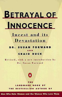 Betrayal of Innocence : Incest and Its Devastation - Susan Forward