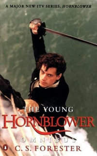 Young Hornblower - containing Hotspur: Mr Midshipman Hornblower:  Lieutenant Hornblower The : Mr Midshipman Hornblower:      Lieutenant Hornblower The - C. S. Forester