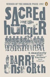 Sacred Hunger : Winner of the 1992 Man Booker Prize - Barry Unsworth