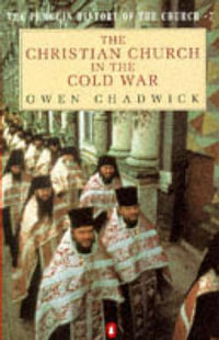 The Christian Church in the Cold War : Hist of the Church - Owen Chadwick