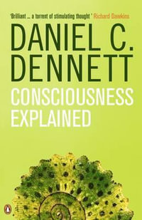 Consciousness Explained : Penguin Science Ser. - Daniel C. Dennett