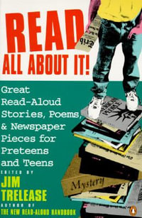 Read All about It! : Great Read-Aloud Stories, Poems, and Newspaper Pieces for Preteens and Teens - Jim Trelease