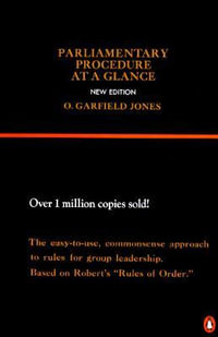 Parliamentary Procedure at a Glance : New Edition - O. Garfield Jones