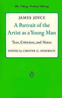 A Portrait of the Artist as a Young Man : Text, Criticism, and Notes - James Joyce