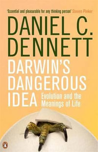 Darwin's Dangerous Idea : Evolution and the Meanings of Life - Daniel C. Dennett