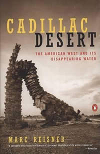 Cadillac Desert : The American West and Its Disappearing Water, Revised Edition - Marc Reisner