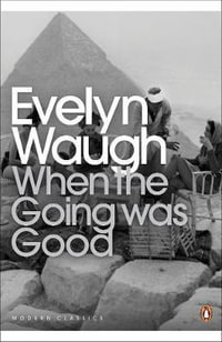 When the Going Was Good : Penguin Modern Classics - Evelyn Waugh