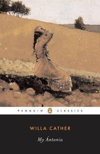 My Antonia : Great Plains Trilogy - Willa Cather