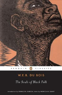 The Souls of Black Folk : With The Talented Tenth and The Souls of White Folk - W. E. B. DU BOIS