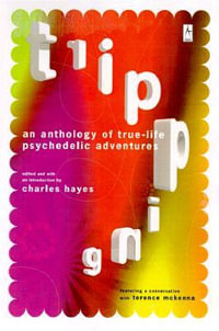 Tripping : An Anthology of True-Life Psychedelic Adventures - Charles Hayes