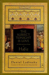 The Subject Tonight Is Love : 60 Wild and Sweet Poems of Hafiz - Hafiz