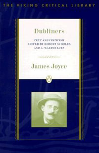 Dubliners : Text and Criticism; Revised Edition - James Joyce