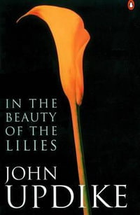 In the Beauty of the Lilies : Penguin Modern Classics - John Updike