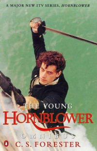 Young Hornblower Omnibus The : Mr. Midshipman Hornblower; Lieutenant Hornblower and Hornblower and the Hotspur - C. S. Forester