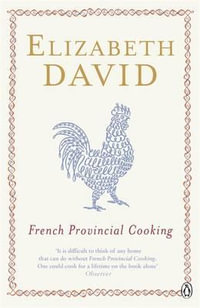 French Provincial Cooking : Penguin Cookery Library - Elizabeth David