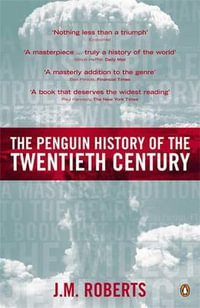 The Penguin History of the Twentieth Century : The History of the World, 1901 to the Present - J. M. Roberts